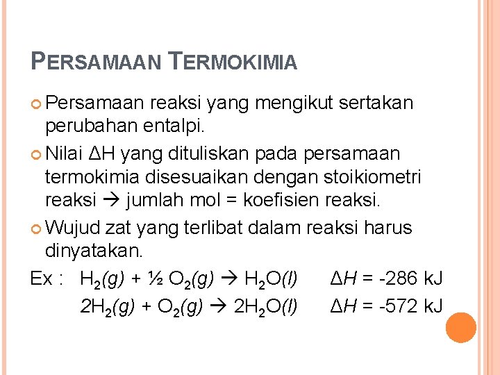 PERSAMAAN TERMOKIMIA Persamaan reaksi yang mengikut sertakan perubahan entalpi. Nilai ΔH yang dituliskan pada PERSAMAAN TERMOKIMIA Persamaan reaksi yang mengikut sertakan perubahan entalpi. Nilai ΔH yang dituliskan pada