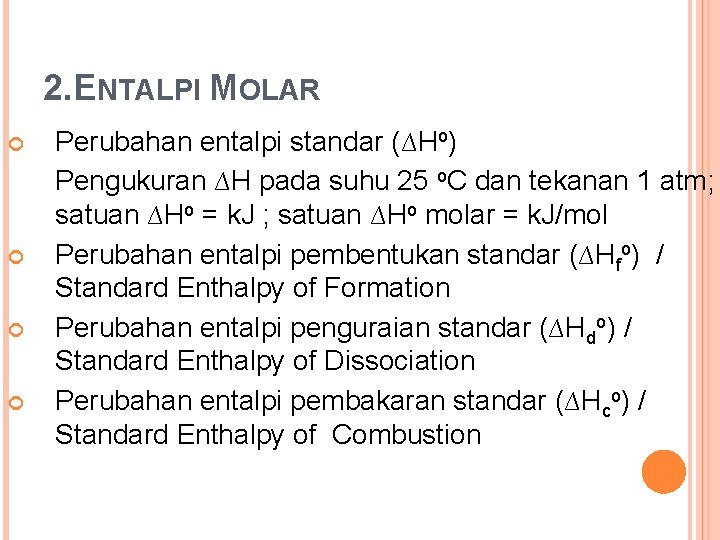 2. ENTALPI MOLAR Perubahan entalpi standar (∆Ho) Pengukuran ∆H pada suhu 25 o. C 2. ENTALPI MOLAR Perubahan entalpi standar (∆Ho) Pengukuran ∆H pada suhu 25 o. C