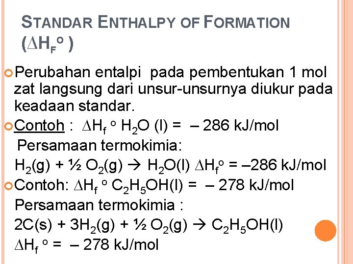 STANDAR ENTHALPY OF FORMATION (∆HFO ) Perubahan entalpi pada pembentukan 1 mol zat langsung STANDAR ENTHALPY OF FORMATION (∆HFO ) Perubahan entalpi pada pembentukan 1 mol zat langsung