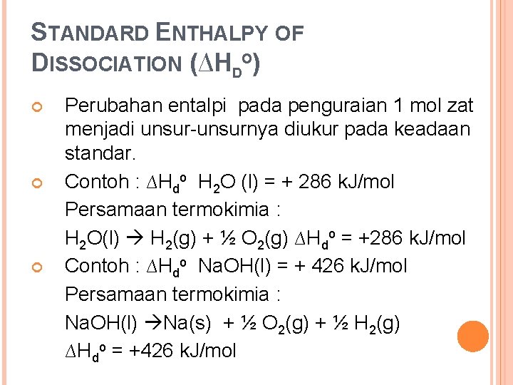 STANDARD ENTHALPY OF DISSOCIATION (∆HDO) Perubahan entalpi pada penguraian 1 mol zat menjadi unsur-unsurnya STANDARD ENTHALPY OF DISSOCIATION (∆HDO) Perubahan entalpi pada penguraian 1 mol zat menjadi unsur-unsurnya