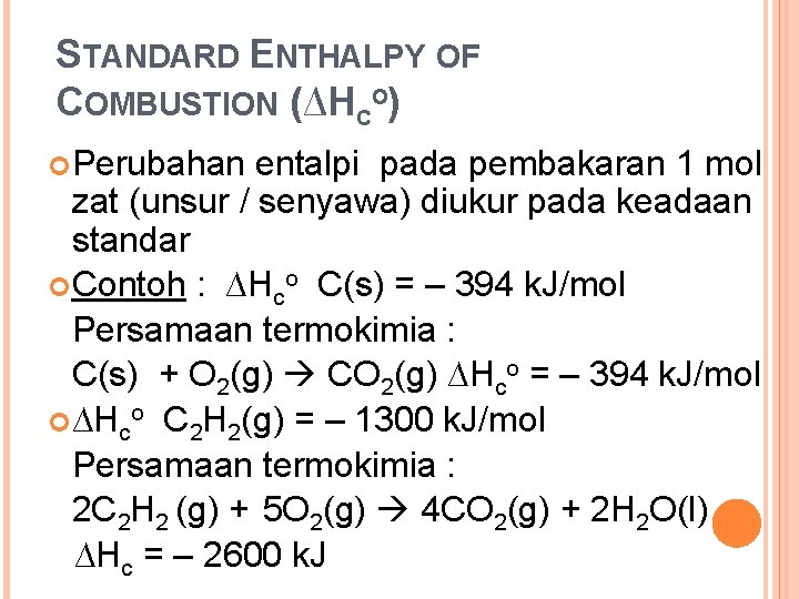 STANDARD ENTHALPY OF COMBUSTION (∆HCO) Perubahan entalpi pada pembakaran 1 mol zat (unsur / STANDARD ENTHALPY OF COMBUSTION (∆HCO) Perubahan entalpi pada pembakaran 1 mol zat (unsur /
