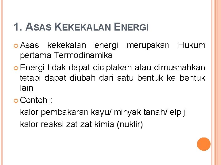 1. ASAS KEKEKALAN ENERGI Asas kekekalan energi merupakan Hukum pertama Termodinamika Energi tidak dapat 1. ASAS KEKEKALAN ENERGI Asas kekekalan energi merupakan Hukum pertama Termodinamika Energi tidak dapat