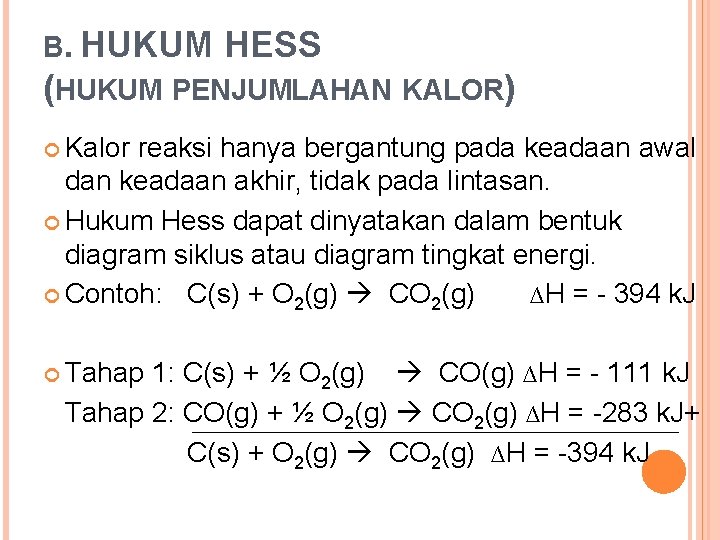 B. HUKUM HESS (HUKUM PENJUMLAHAN KALOR) Kalor reaksi hanya bergantung pada keadaan awal dan B. HUKUM HESS (HUKUM PENJUMLAHAN KALOR) Kalor reaksi hanya bergantung pada keadaan awal dan