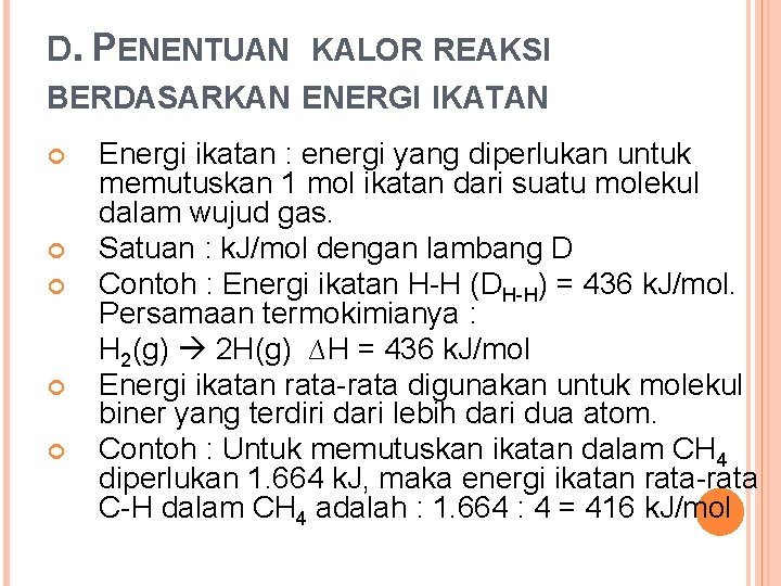 D. PENENTUAN KALOR REAKSI BERDASARKAN ENERGI IKATAN Energi ikatan : energi yang diperlukan untuk D. PENENTUAN KALOR REAKSI BERDASARKAN ENERGI IKATAN Energi ikatan : energi yang diperlukan untuk