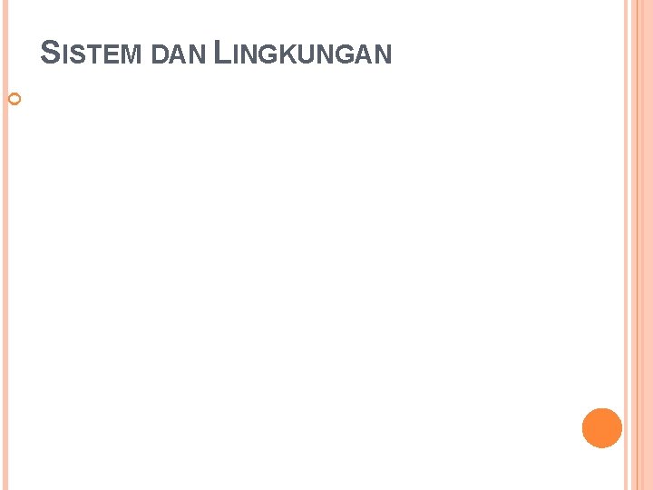 SISTEM DAN LINGKUNGAN SISTEM DAN LINGKUNGAN