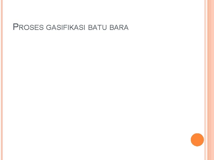 PROSES GASIFIKASI BATU BARA PROSES GASIFIKASI BATU BARA