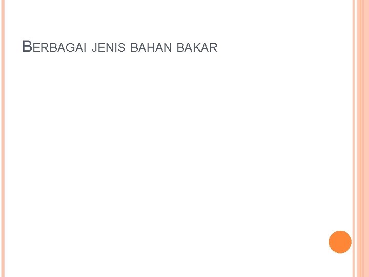 BERBAGAI JENIS BAHAN BAKAR BERBAGAI JENIS BAHAN BAKAR