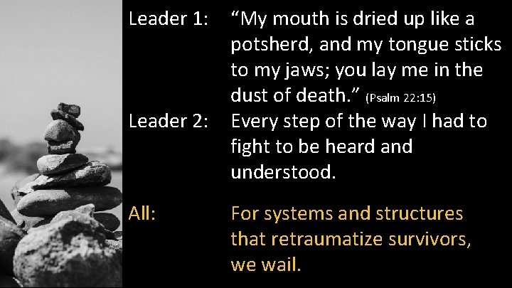 Leader 1: Leader 2: All: “My mouth is dried up like a potsherd, and