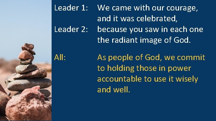 Leader 1: Leader 2: All: We came with our courage, and it was celebrated,