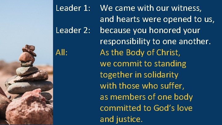 Leader 1: Leader 2: All: We came with our witness, and hearts were opened