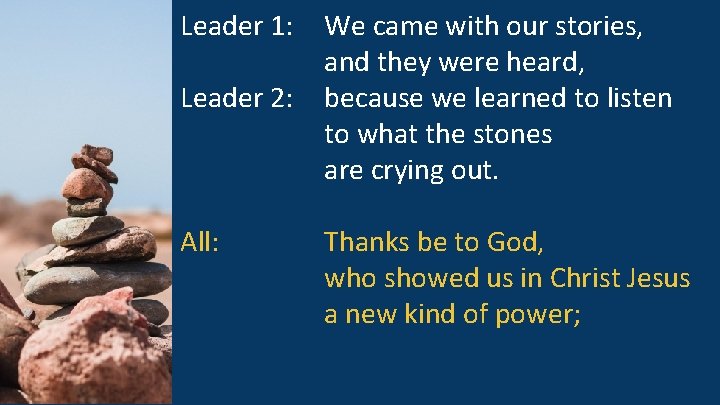 Leader 1: Leader 2: All: We came with our stories, and they were heard,