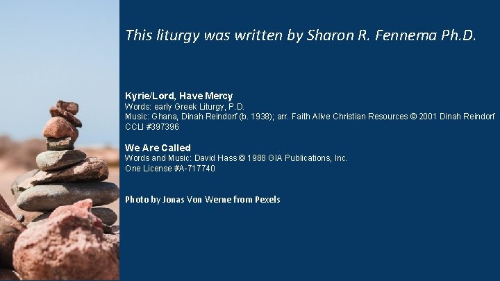 This liturgy was written by Sharon R. Fennema Ph. D. Kyrie/Lord, Have Mercy Words: