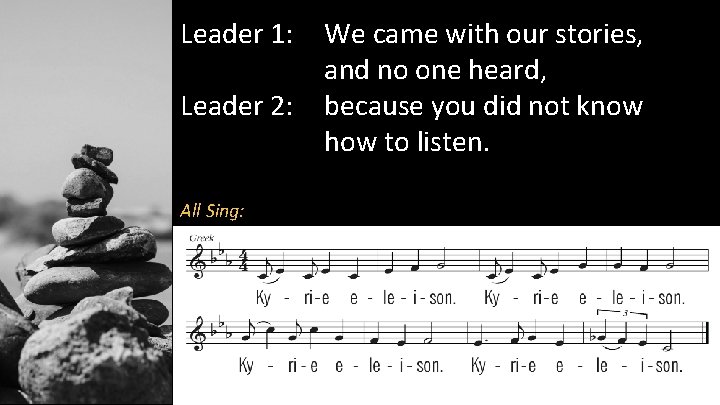 Leader 1: Leader 2: All Sing: We came with our stories, and no one