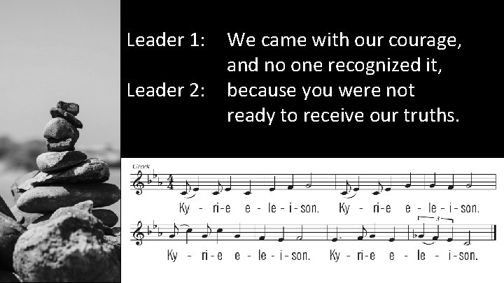 Leader 1: Leader 2: We came with our courage, and no one recognized it,