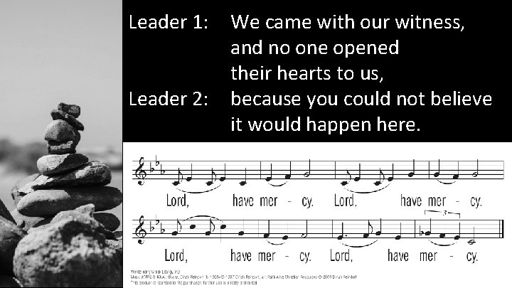 Leader 1: Leader 2: We came with our witness, and no one opened their