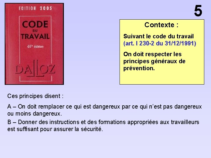 5 Contexte : Suivant le code du travail (art. l 230 -2 du 31/12/1991)