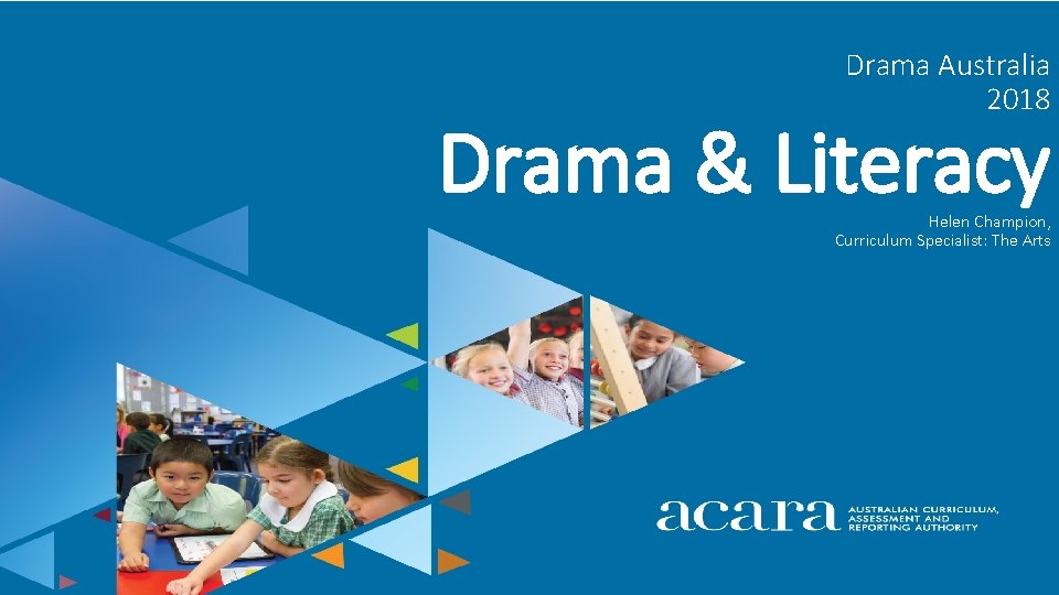 Drama Australia 2018 Drama & Literacy Helen Champion, Curriculum Specialist: The Arts 