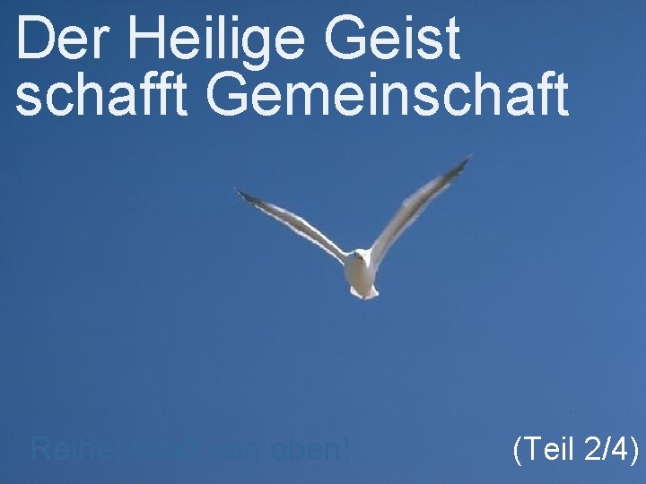 Der Heilige Geist schafft Gemeinschaft Reihe: Kraft von oben! (Teil 2/4) 