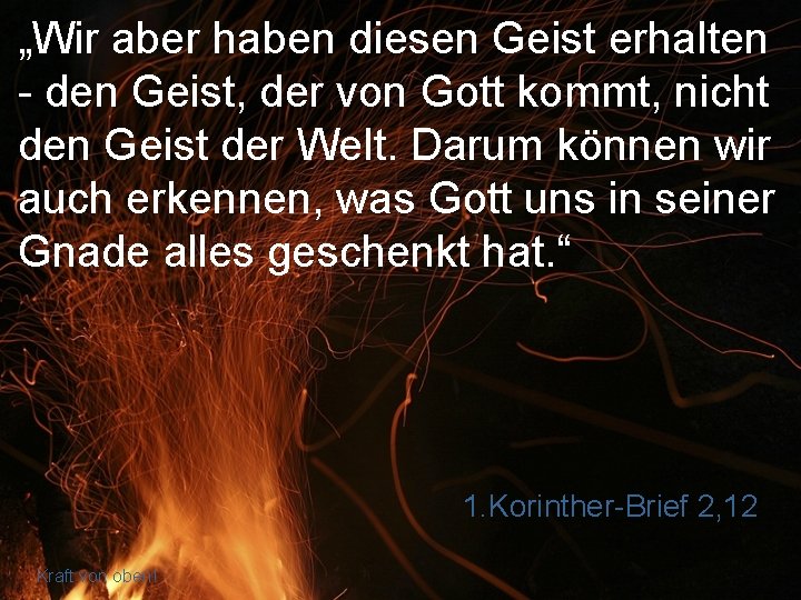 „Wir aber haben diesen Geist erhalten - den Geist, der von Gott kommt, nicht