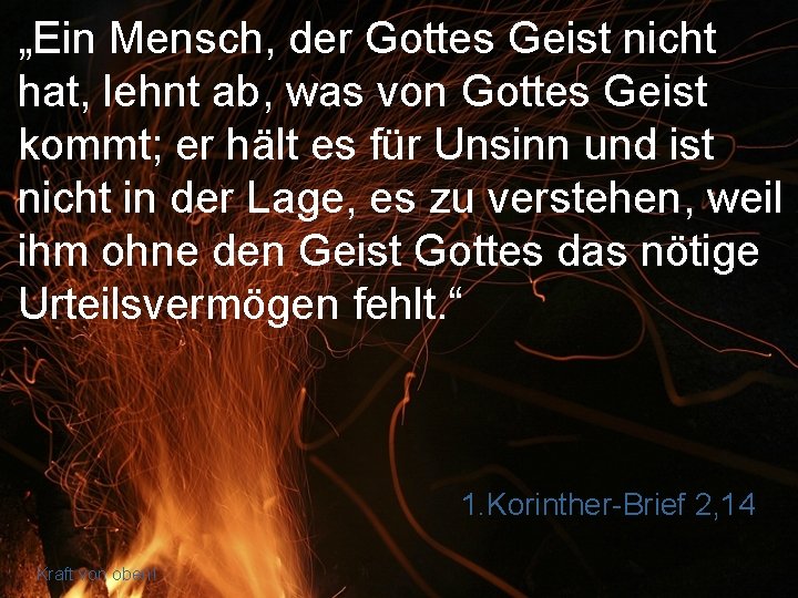 „Ein Mensch, der Gottes Geist nicht hat, lehnt ab, was von Gottes Geist kommt;