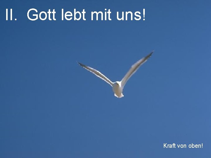 II. Gott lebt mit uns! Kraft von oben! 