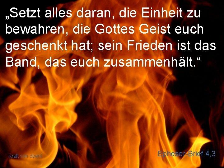 „Setzt alles daran, die Einheit zu bewahren, die Gottes Geist euch geschenkt hat; sein