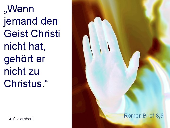 „Wenn jemand den Geist Christi nicht hat, gehört er nicht zu Christus. “ Kraft