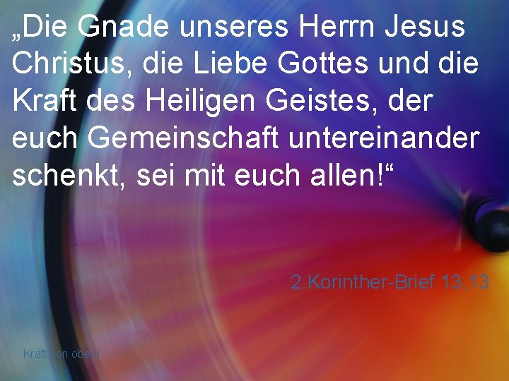 „Die Gnade unseres Herrn Jesus Christus, die Liebe Gottes und die Kraft des Heiligen