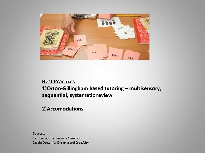 Best Practices 1)Orton-Gillingham based tutoring – multisensory, sequential, systematic review 2)Accomodations Sources: 1) International