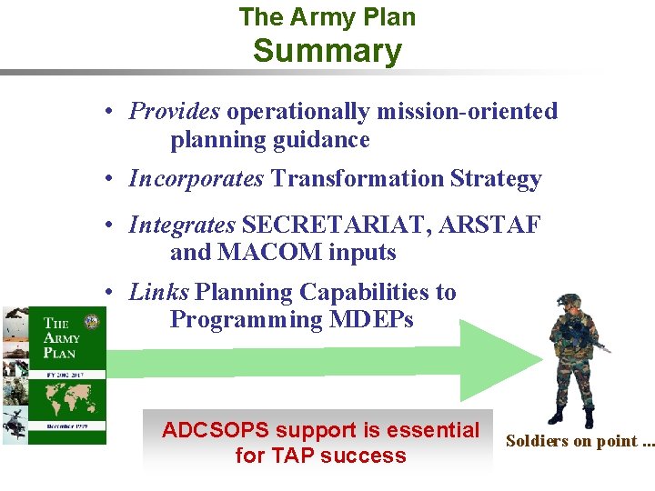 The Army Plan Summary • Provides operationally mission-oriented planning guidance • Incorporates Transformation Strategy