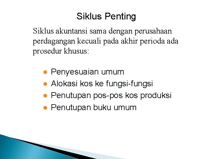 Siklus Penting Siklus akuntansi sama dengan perusahaan perdagangan kecuali pada akhir perioda ada prosedur