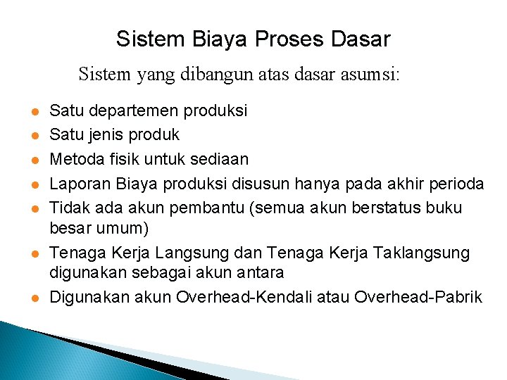 Sistem Biaya Proses Dasar Sistem yang dibangun atas dasar asumsi: l l l l