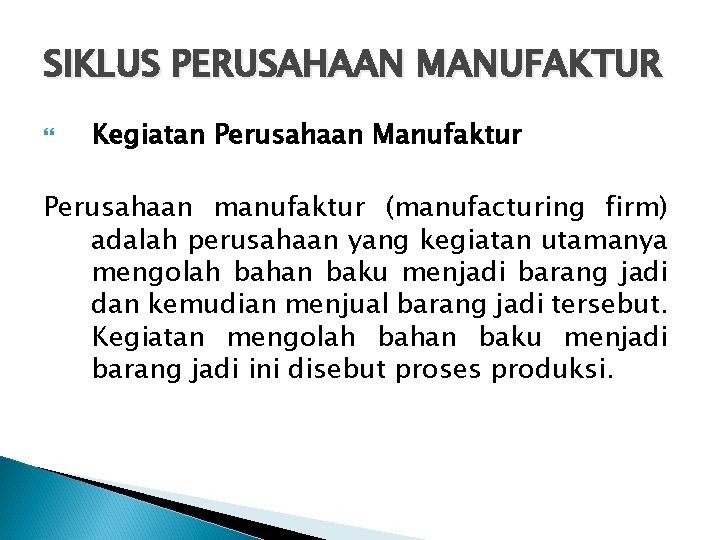 SIKLUS PERUSAHAAN MANUFAKTUR Kegiatan Perusahaan Manufaktur Perusahaan manufaktur (manufacturing firm) adalah perusahaan yang kegiatan