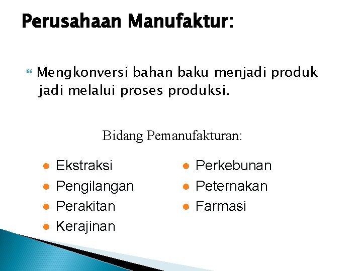 Perusahaan Manufaktur: Mengkonversi bahan baku menjadi produk jadi melalui proses produksi. Bidang Pemanufakturan: l