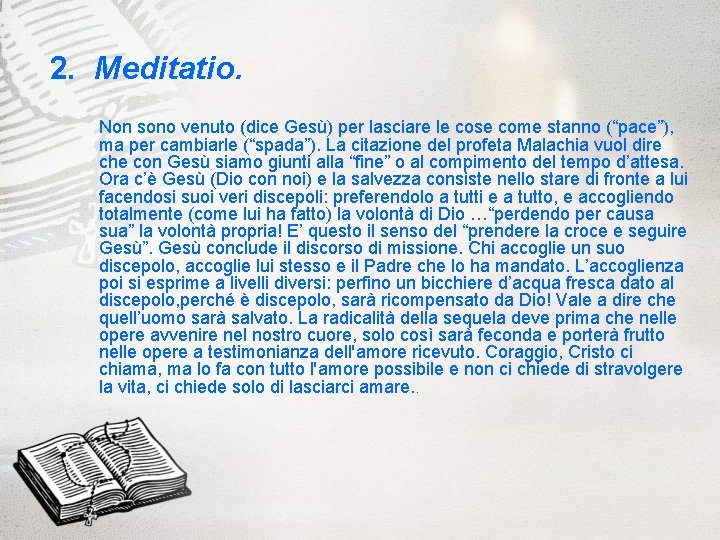 2. Meditatio. Non sono venuto (dice Gesù) per lasciare le cose come stanno (“pace”),