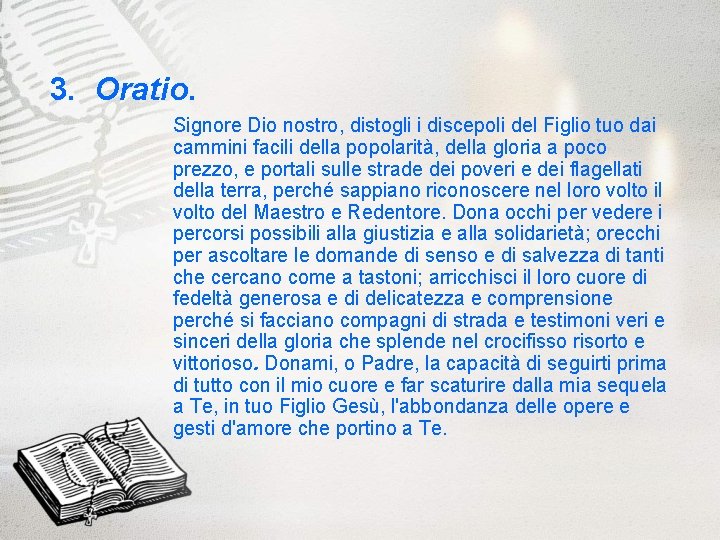 3. Oratio. Signore Dio nostro, distogli i discepoli del Figlio tuo dai cammini facili