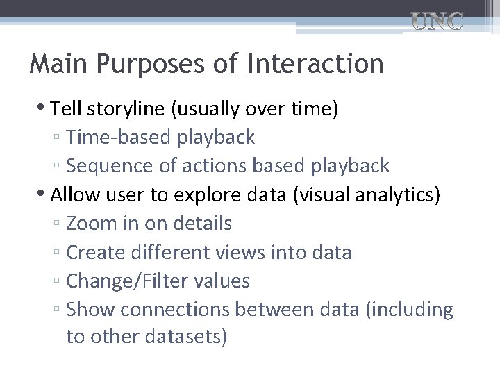 Main Purposes of Interaction • Tell storyline (usually over time) ▫ Time-based playback ▫