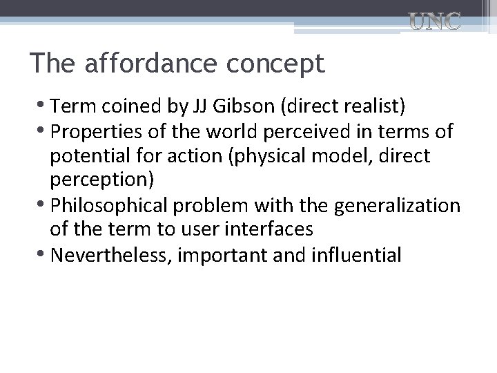 The affordance concept • Term coined by JJ Gibson (direct realist) • Properties of
