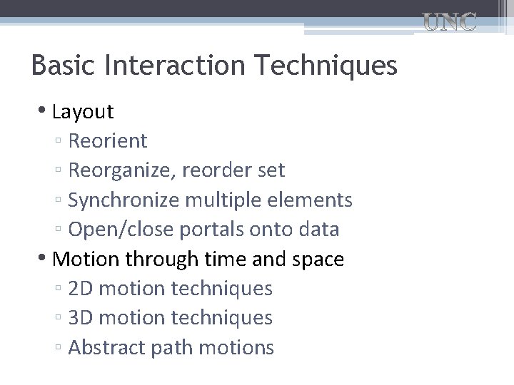 Basic Interaction Techniques • Layout ▫ Reorient ▫ Reorganize, reorder set ▫ Synchronize multiple