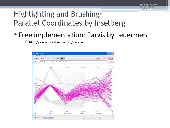 Highlighting and Brushing: Parallel Coordinates by Inselberg • Free implementation: Parvis by Ledermen �