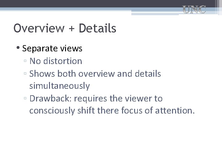 Overview + Details • Separate views ▫ No distortion ▫ Shows both overview and