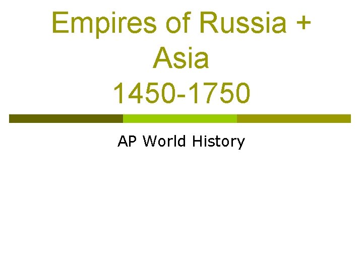 Empires of Russia + Asia 1450 -1750 AP World History 