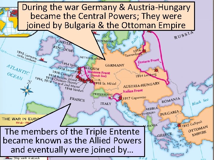 During the war Germany & Austria-Hungary became the Central Powers; They were joined by