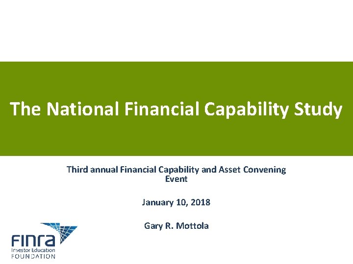 The National Financial Capability Study Third annual Financial Capability and Asset Convening Event January