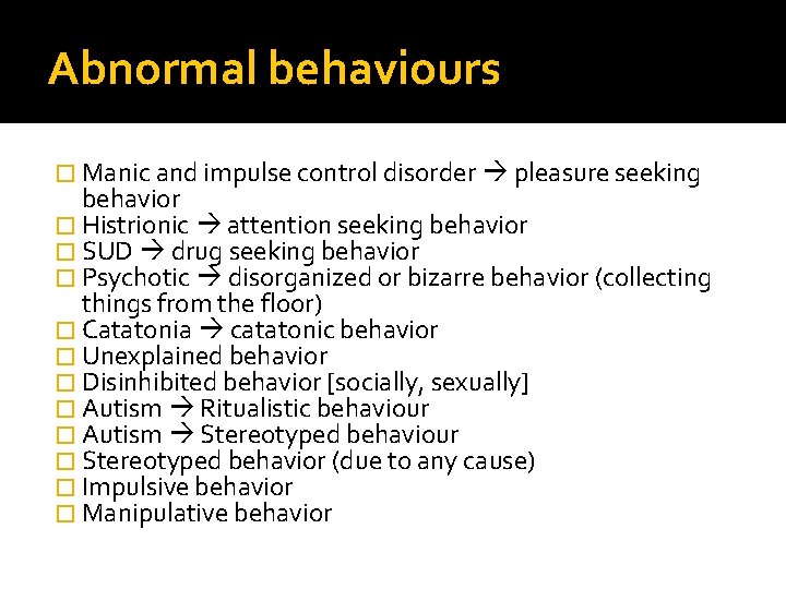 Abnormal behaviours � Manic and impulse control disorder pleasure seeking behavior � Histrionic attention