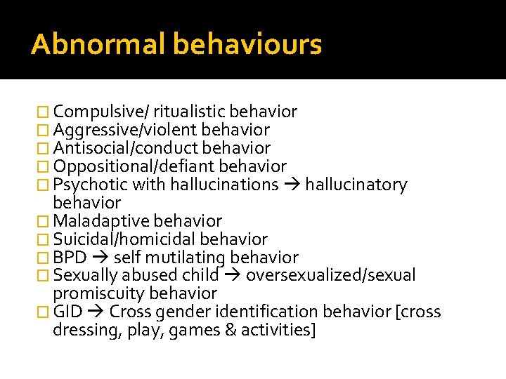 Abnormal behaviours � Compulsive/ ritualistic behavior � Aggressive/violent behavior � Antisocial/conduct behavior � Oppositional/defiant