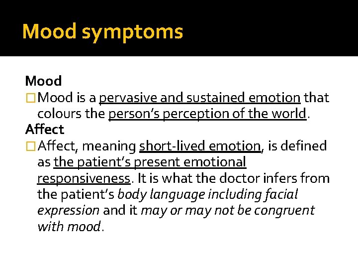 Mood symptoms Mood �Mood is a pervasive and sustained emotion that colours the person’s