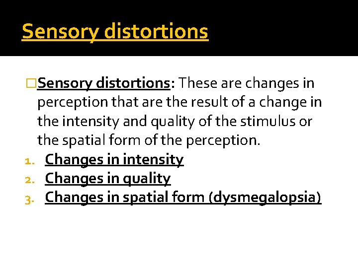 Sensory distortions �Sensory distortions: These are changes in perception that are the result of