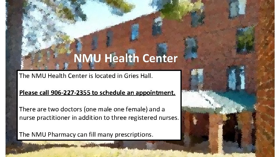 NMU Health Center The NMU Health Center is located in Gries Hall. Please call