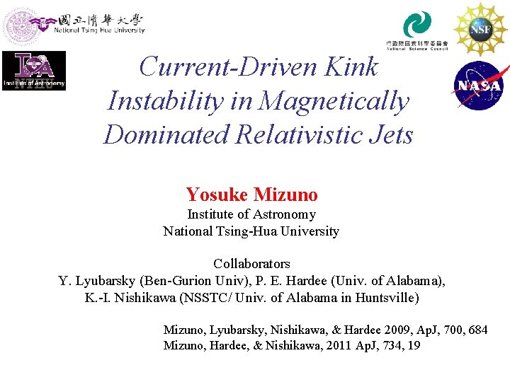 Current-Driven Kink Instability in Magnetically Dominated Relativistic Jets Yosuke Mizuno Institute of Astronomy National